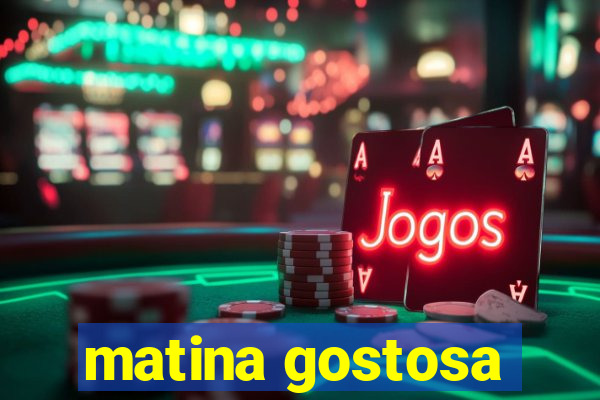 matina gostosa